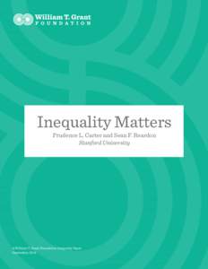 Inequality Matters Prudence L. Carter and Sean F. Reardon Stanford University A William T. Grant Foundation Inequality Paper September, 2014