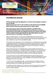 FOR IMMEDIATE RELEASE  FTTH, the Ultra Fast Broadband for a Future at the Speed of Light in the ICT World. Huge Success for the 4th year of Fibre to the Home Council Middle East & North Africa annual conferences in Doha,