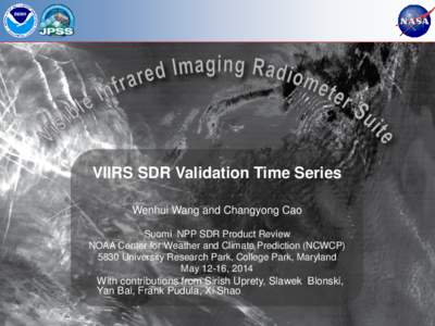 VIIRS SDR Validation Time Series Wenhui Wang and Changyong Cao Suomi NPP SDR Product Review NOAA Center for Weather and Climate Prediction (NCWCP[removed]University Research Park, College Park, Maryland May 12-16, 2014