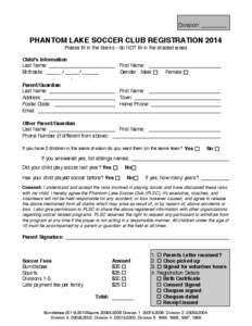 Division: _________  PHANTOM LAKE SOCCER CLUB REGISTRATION 2014 Please fill in the blanks - do NOT fill in the shaded areas Childʼs Information Last Name: ________________________ First Name: __________________________