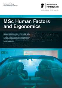 Postgraduate Study www.nottingham.ac.uk/m3 MSc Human Factors and Ergonomics As technology becomes ever more complex and