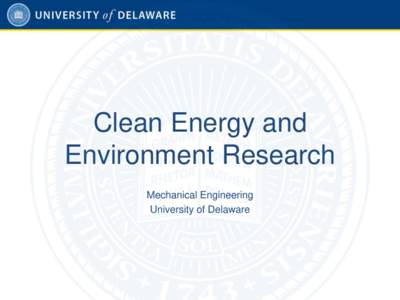 Clean Energy and Environment Research Mechanical Engineering University of Delaware  ME Faculty Conducting Clean Energy