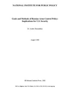 NATIONAL INSTITUTE FOR PUBLIC POLICY  Goals and Methods of Russian Arms Control Policy: Implications for U.S. Security  Dr. Andrei Shoumikhin