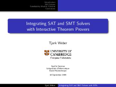 Introduction SAT Solvers Satisfiability Modulo Theories Conclusions  Integrating SAT and SMT Solvers