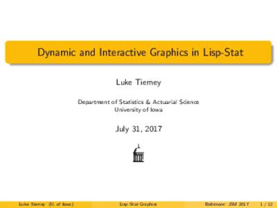 Dynamic and Interactive Graphics in Lisp-Stat Luke Tierney Department of Statistics & Actuarial Science University of Iowa  July 31, 2017