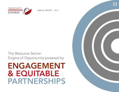 ANNUAL REPORT | 2013  The Resource Sector: Engine of Opportunity powered by  Engagement