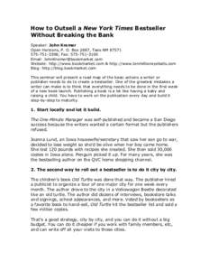 How to Outsell a New York Times Bestseller Without Breaking the Bank Speaker: John Kremer Open Horizons, P. O. Box 2887, Taos NM3398; Fax: Email: 