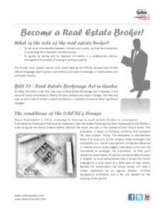 Become a Real Estate Broker! What is the role of the real estate broker? - To act as an intermediary between a buyer and a seller, so that the transaction is conducted fairly between the two parties.