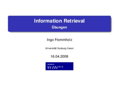 Information Retrieval Übungen Ingo Frommholz Universität Duisburg-Essen