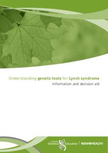 Understanding genetic tests for Lynch syndrome Information and decision aid This booklet was developed and printed with the support of:  Hereditary Cancer Clinic,