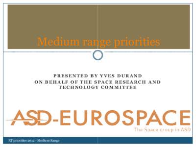 Medium range priorities PRESENTED BY YVES DURAND ON BEHALF OF THE SPACE RESEARCH AND TECHNOLOGY COMMITTEE  RT prioritiesMedium Range