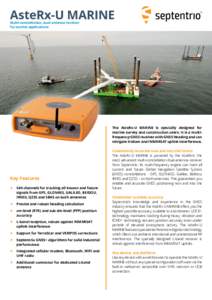 AsteRx-U MARINE Multi-constellation, dual antenna receiver for marine applications The AsteRx-U MARINE is specially designed for marine survey and construction users. It is a multifrequency GNSS receiver with GNSS Headin