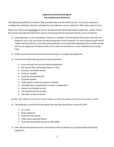 Opportunity Scholarship Program Household Income Worksheet The following worksheet is provided to help you determine your household income. You are not required to complete this worksheet. Keep this worksheet for your re