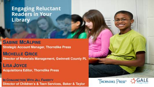 Engaging Reluctant Readers in Your Library SABINE MCALPINE Strategic Account Manager, Thorndike Press