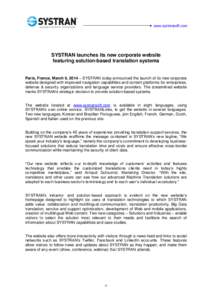  www.systransoft.com  SYSTRAN launches its new corporate website featuring solution-based translation systems Paris, France, March 6, 2014 – SYSTRAN today announced the launch of its new corporate website designed w