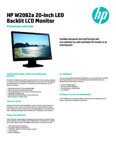 HP W2082a 20-inch LED Backlit LCD Monitor Performance with style Combine impressive form and function with eco-solutions for a slim and sleek LED monitor at an