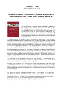 PRESS RELEASE EQUILIBRIS NEW TITLE Creating Academic Communities - Funeral monuments to professors at Oxford, Leiden and Tübingen, 