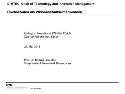 D-MTEC, Chair of Technology and Innovation Management  Hochschulen als Wissenschaftsunternehmen Collegium Helveticum ETH/Uni Zürich Zentrum Glockenhof, Zürich