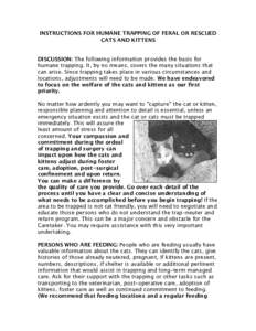 INSTRUCTIONS FOR HUMANE TRAPPING OF FERAL OR RESCUED CATS AND KITTENS DISCUSSION: The following information provides the basis for humane trapping. It, by no means, covers the many situations that can arise. Since trappi