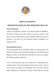 PRESS STATEMENT DEMONETIZATION OF THE ZIMBABWE DOLLAR Welcome Remarks Ladies and Gentlemen, welcome to the Reserve Bank of Zimbabwe. This Press Conference has been called to provide an update on the process for the demon
