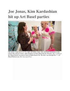 Joe Jonas, Kim Kardashian hit up Art Basel parties By KELLI KENNEDY Associated Press1:59 P.M.DEC. 5, 2014 The artistic couple known as Ava, right, and Adele, center, talk with Karin Handlbauer of the Galerie Mezzanin in 