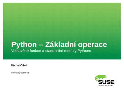Python – Základní operace Vestavěné funkce a standardní moduly Pythonu Michal Čihař 