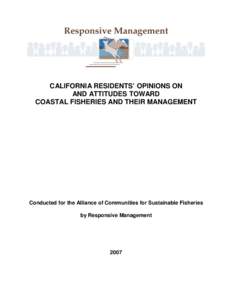 CALIFORNIA RESIDENTS’ OPINIONS ON AND ATTITUDES TOWARD COASTAL FISHERIES AND THEIR MANAGEMENT Conducted for the Alliance of Communities for Sustainable Fisheries by Responsive Management