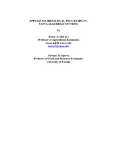 APPLIED MATHEMATICAL PROGRAMMING USING ALGEBRAIC SYSTEMS by Bruce A. McCarl Professor of Agricultural Economics Texas A&M University