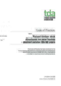 Code of Practice: Raised timber deck structures on new homes - desired service life 60 years This Code of Practice has been produced by the Timber Decking Association to meet the quality and performance