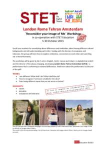 London Rome Tehran Amsterdam ´Reconsider your Image of Me´ Workshop in co-operation with STET Education 5-30 October 2015 Enroll your students for a workshop about differences and similarities, about having different c