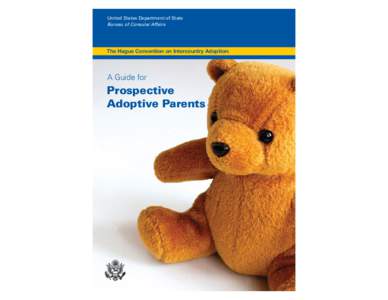 United States Department of State Bureau of Consular Affairs The Hague Convention on Intercountry Adoption:  A Guide for
