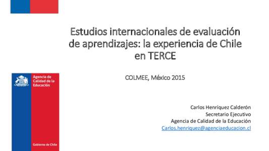 Estudios internacionales de evaluación de aprendizajes: la experiencia de Chile en TERCE COLMEE, MéxicoCarlos Henríquez Calderón
