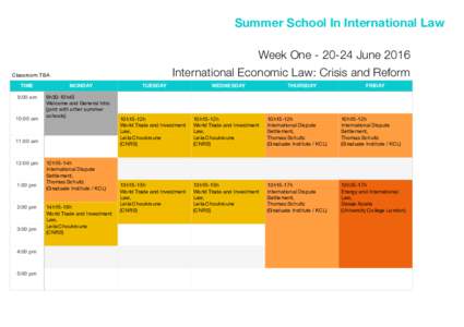 Summer School In International Law Week OneJune 2016 International Economic Law: Crisis and Reform Classroom TBA TIME