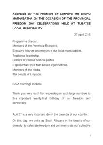 ADDRESS BY THE PREMIER OF LIMPOPO MR CHUPU MATHABATHA ON THE OCCASION OF THE PROVINCIAL FREEDOM DAY CELEBRATIONS HELD AT TUBATSE LOCAL MUNICIPALITY 27 April 2015 Programme director,