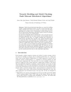Towards Modeling and Model Checking Fault-Tolerant Distributed Algorithms? Annu John, Igor Konnov, Ulrich Schmid, Helmut Veith, and Josef Widder Vienna University of Technology (TU Wien)  Abstract. Fault-tolerant distrib