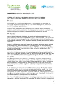EMBARGOED to 0001 Hours, Wednesday 18th June  IMPROVING SMALLHOLDER FARMERS’ LIVELIHOODS The Issue It is estimated that 8 million smallholder farmers in Africa and Asia are responsible for around 70% of global tea prod