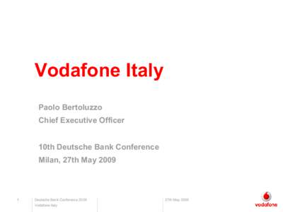 Vodafone Italy Paolo Bertoluzzo  Chief Executive Officer  10th Deutsche Bank Conference  Milan, 27th May 2009 