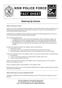 NSW POLICE FORCE FACT SHEET Sobering Up Centres What is a Sobering Up Centre? Sobering Up Centres are facilities designed to help reduce alcohol-related violence and anti-social behaviour, by targeting intoxicated people