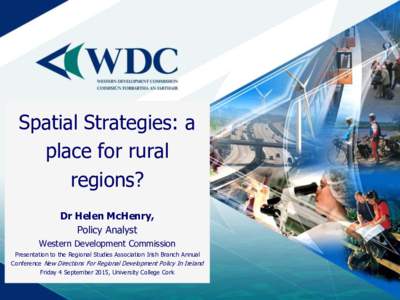 Spatial Strategies: a place for rural regions? Dr Helen McHenry, Policy Analyst Western Development Commission