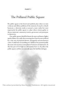 PA RT I  The Polluted Public Square The public square is that literal and symbolic place where we meet to discuss and debate problems of the commons. It may be a church basement, a television studio or around a water coo