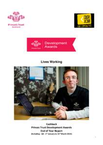 Lives Working  Cashback Princes Trust Development Awards End of Year Report (Including - Q4 - 1st January to 31st March 2014)