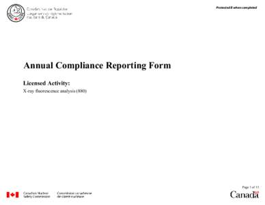 Protected B when completed  Annual Compliance Reporting Form Licensed Activity: X-ray fluorescence analysis (880)