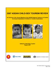 2007 ASEAN CHILD-SEX TOURISM REVIEW An Outcome of the Annual Meeting of the ASEAN Regional Taskforce to Combat the Sexual Exploitation of Children in Tourism Destinations Edited by Child Wise Tourism August 2007