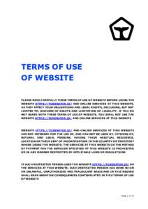 TERMS OF USE OF WEBSITE PLEASE READ CAREFULLY THESE TERMS OF USE OF WEBSITE BEFORE USING THE WEBSITE HTTPS://TOKENATOR.IO/ AND ONLINE SERVICES AT THIS WEBSITE, AS THEY AFFECT YOUR OBLIGATIONS AND LEGAL RIGHTS, INCLUDING,