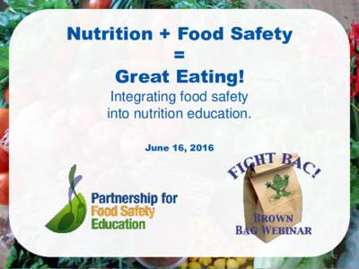 Nutrition + Food Safety = Great Eating! Integrating food safety into nutrition education. June 16, 2016