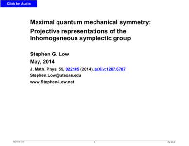 Click for Audio  Maximal quantum mechanical symmetry: Projective representations of the inhomogeneous symplectic group Stephen G. Low
