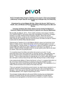 Pivot’s Primetime News Program TakePart Live to launch a Year-Long Campaign Celebrating Younger Veterans and Spotlighting Challenges they Face Returning Home	
     Championed by co-host Meghan McCain, “Return the S