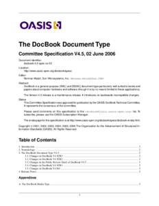 The DocBook Document Type Committee Specification V4.5, 02 June 2006 Document identifier: docbook-4.5-spec-cs-03 Location: http://www.oasis-open.org/docbook/specs