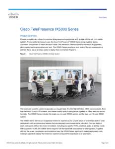 Data Sheet  Cisco TelePresence IX5000 Series Product Overview Create exceptionally vibrant immersive telepresence experiences with a state-of-the-art, rich-media system. Finely crafted and easy to use, the Cisco TelePres