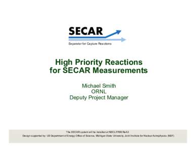 Separator for Capture Reactions  High Priority Reactions for SECAR Measurements Michael Smith ORNL